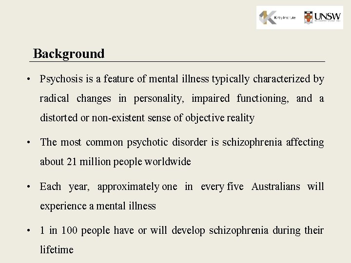 Background • Psychosis is a feature of mental illness typically characterized by radical changes