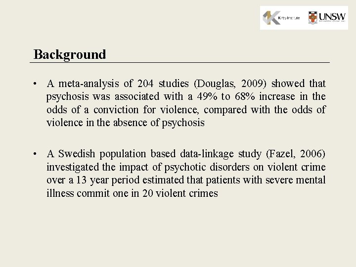Background • A meta-analysis of 204 studies (Douglas, 2009) showed that psychosis was associated