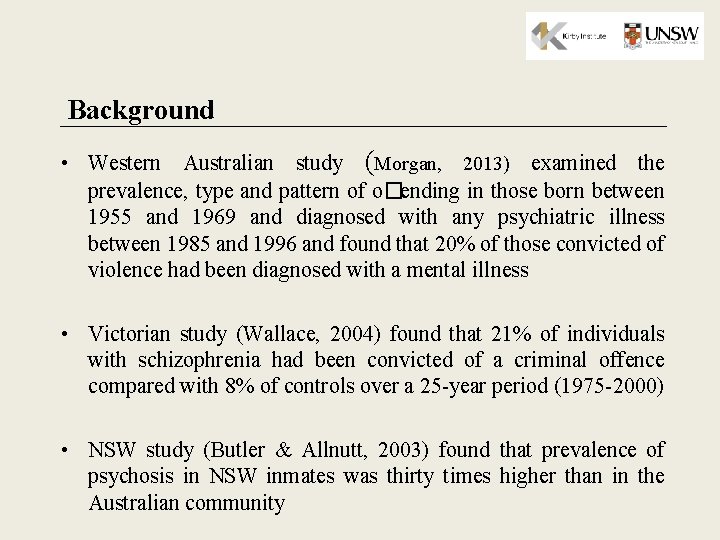 Background • Western Australian study (Morgan, 2013) examined the prevalence, type and pattern of