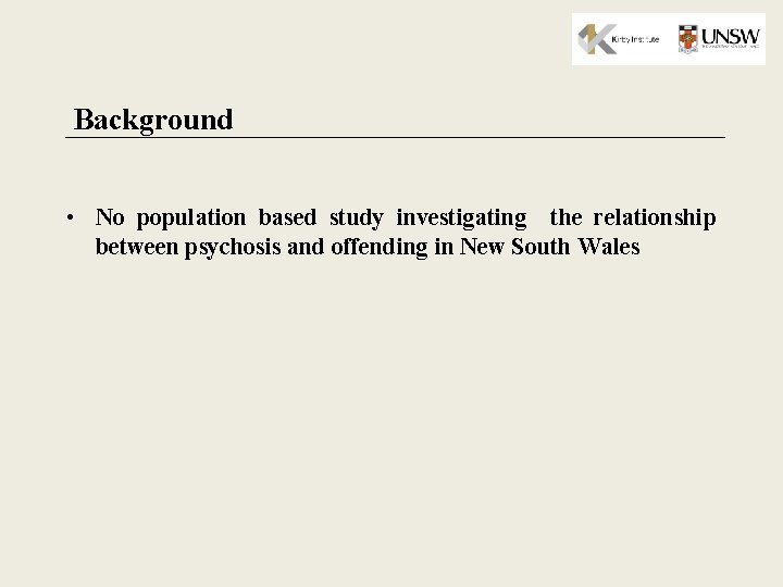 Background • No population based study investigating the relationship between psychosis and offending in