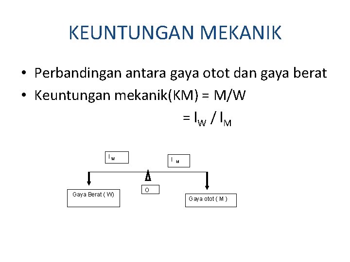 KEUNTUNGAN MEKANIK • Perbandingan antara gaya otot dan gaya berat • Keuntungan mekanik(KM) = KEUNTUNGAN MEKANIK • Perbandingan antara gaya otot dan gaya berat • Keuntungan mekanik(KM) =