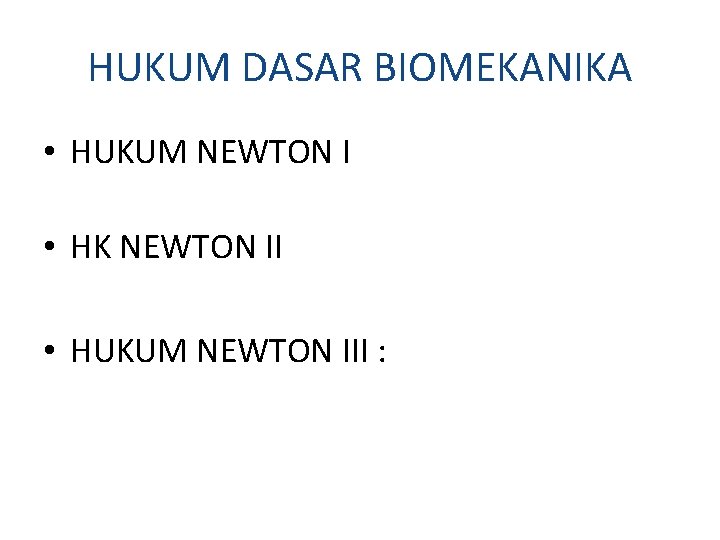 HUKUM DASAR BIOMEKANIKA • HUKUM NEWTON I • HK NEWTON II • HUKUM NEWTON
