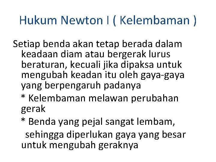 Hukum Newton I ( Kelembaman ) Setiap benda akan tetap berada dalam keadaan diam