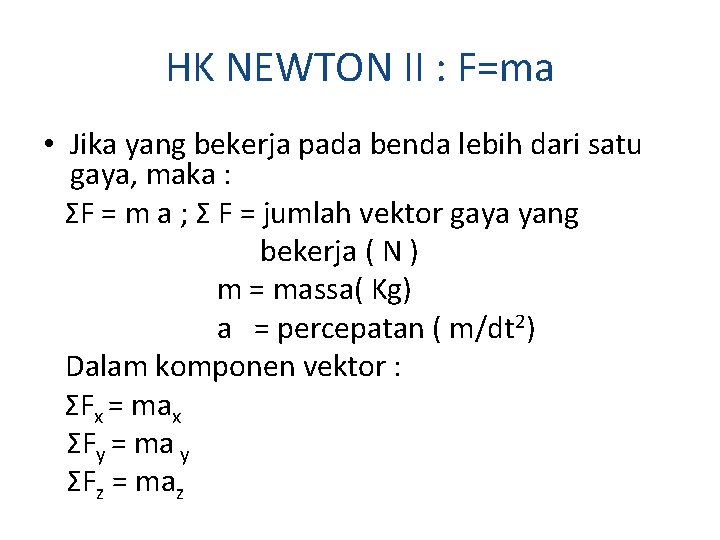 HK NEWTON II : F=ma • Jika yang bekerja pada benda lebih dari satu