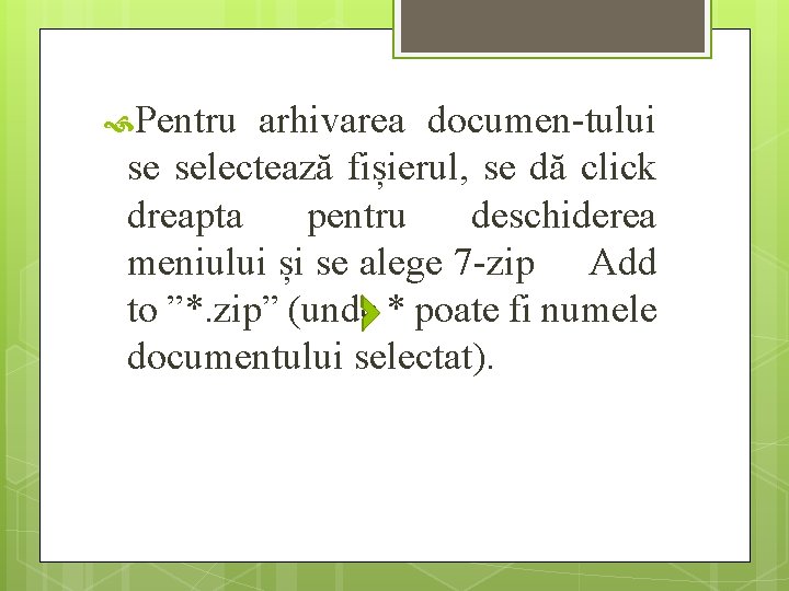  Pentru arhivarea documen-tului se selectează fișierul, se dă click dreapta pentru deschiderea meniului