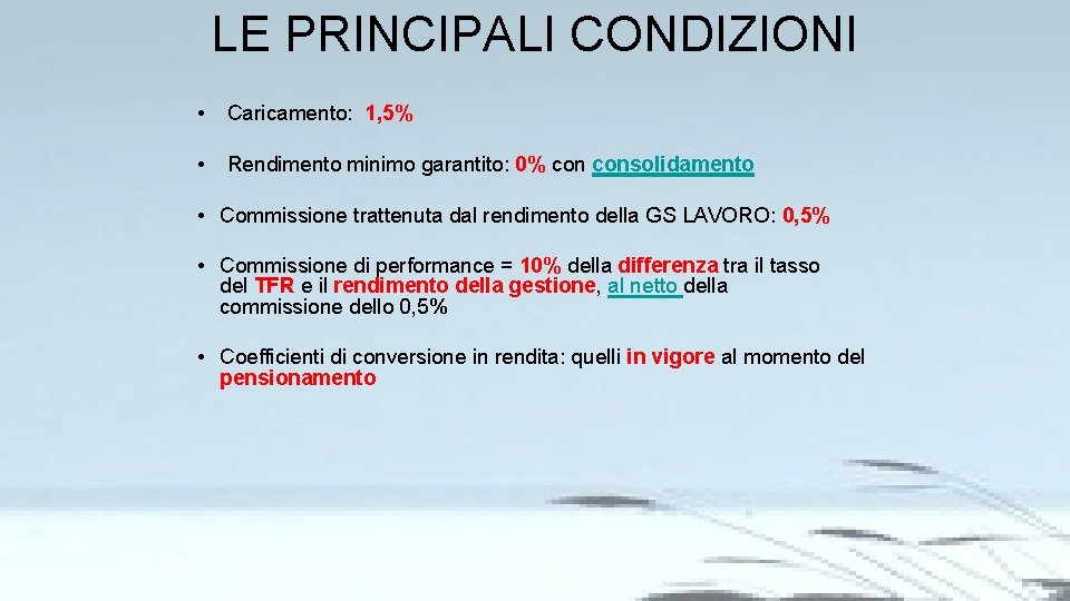 LE PRINCIPALI CONDIZIONI • Caricamento: 1, 5% • Rendimento minimo garantito: 0% consolidamento •