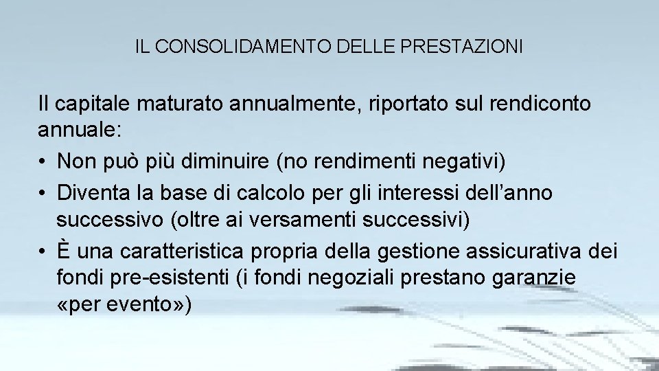 IL CONSOLIDAMENTO DELLE PRESTAZIONI Il capitale maturato annualmente, riportato sul rendiconto annuale: • Non