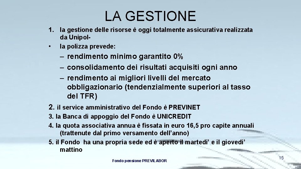 LA GESTIONE 1. la gestione delle risorse è oggi totalmente assicurativa realizzata da Unipol