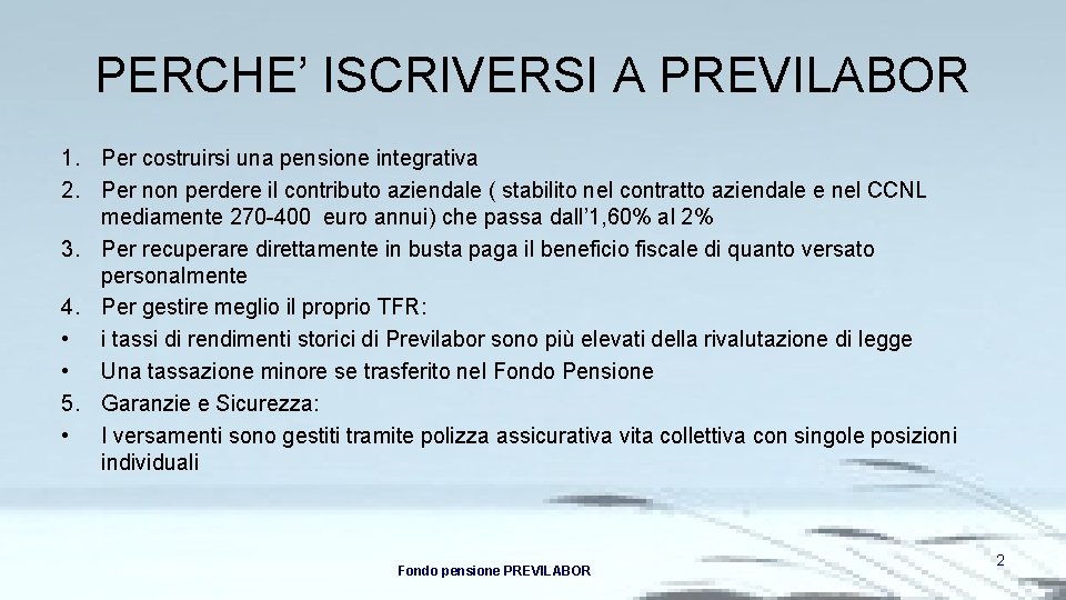 PERCHE’ ISCRIVERSI A PREVILABOR 1. Per costruirsi una pensione integrativa 2. Per non perdere