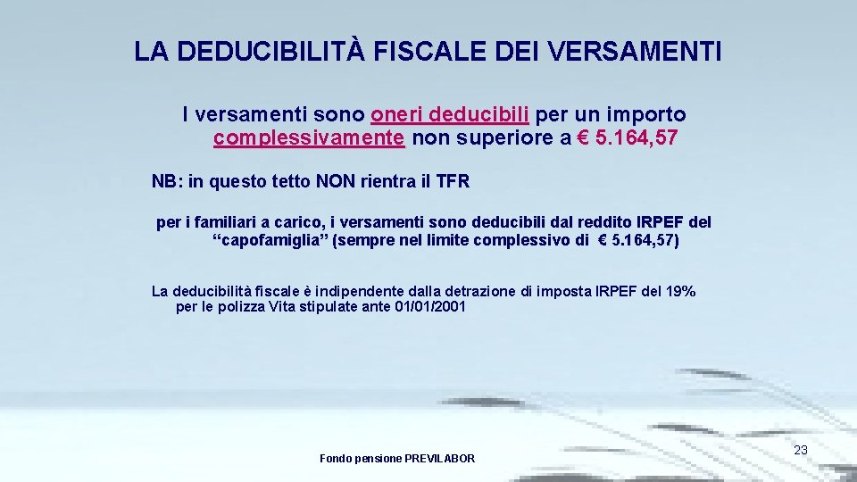 LA DEDUCIBILITÀ FISCALE DEI VERSAMENTI I versamenti sono oneri deducibili per un importo complessivamente