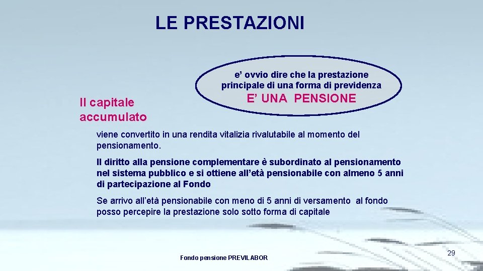 LE PRESTAZIONI e’ ovvio dire che la prestazione principale di una forma di previdenza