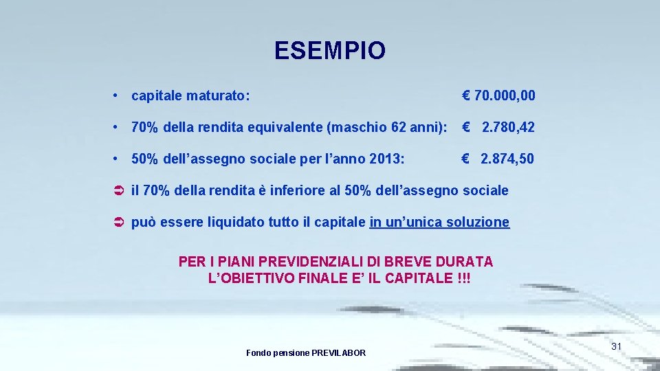 ESEMPIO • capitale maturato: € 70. 000, 00 • 70% della rendita equivalente (maschio