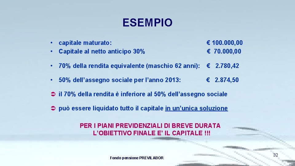 ESEMPIO • capitale maturato: • Capitale al netto anticipo 30% € 100. 000, 00