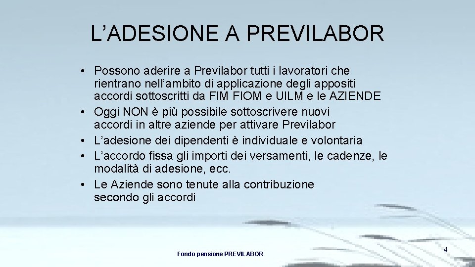 L’ADESIONE A PREVILABOR • Possono aderire a Previlabor tutti i lavoratori che rientrano nell’ambito