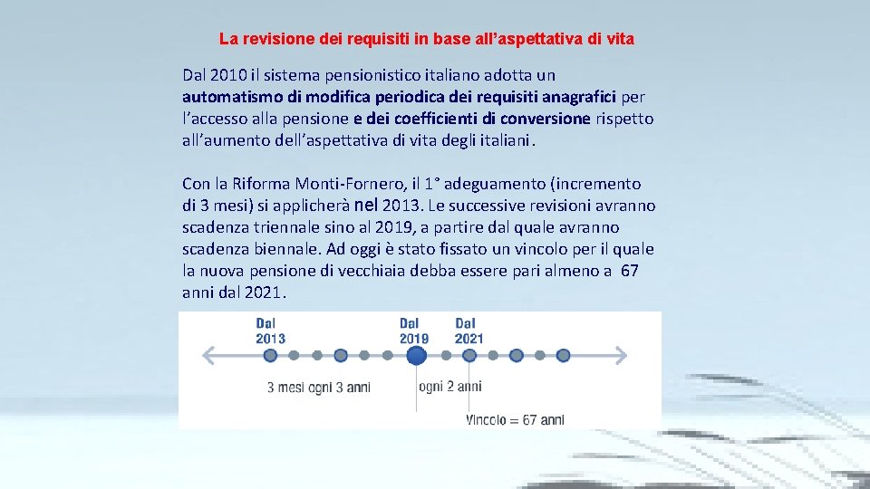 La revisione dei requisiti in base all’aspettativa di vita Dal 2010 il sistema pensionistico