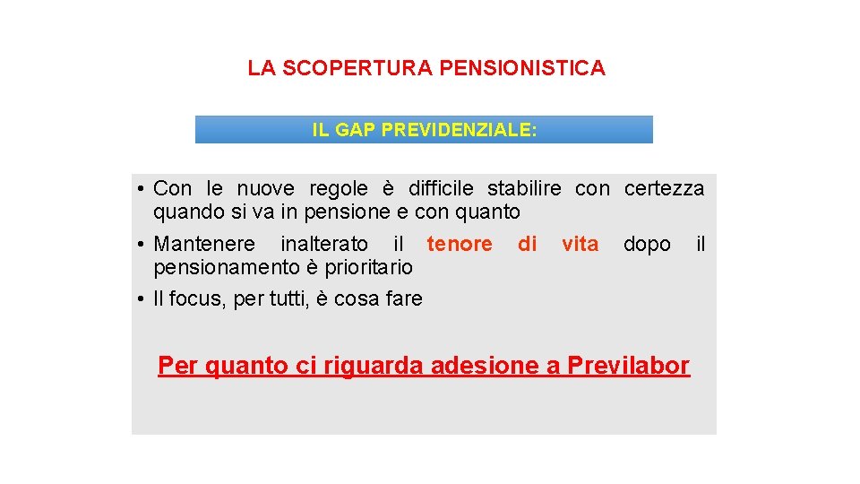 LA SCOPERTURA PENSIONISTICA IL GAP PREVIDENZIALE: • Con le nuove regole è difficile stabilire