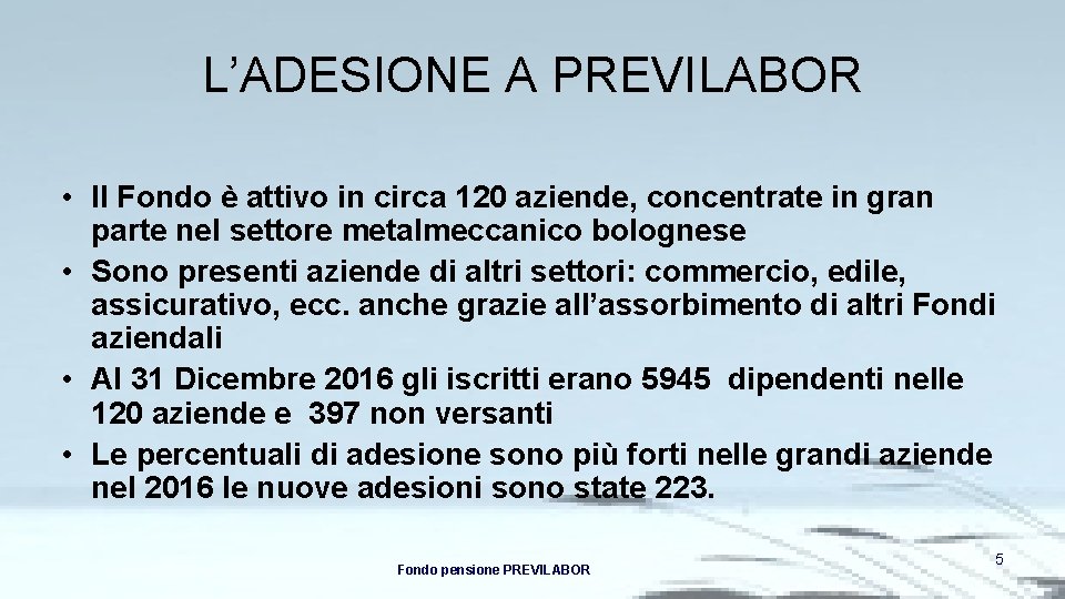 L’ADESIONE A PREVILABOR • Il Fondo è attivo in circa 120 aziende, concentrate in