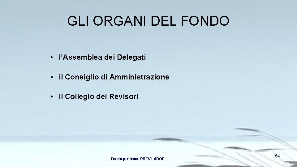 GLI ORGANI DEL FONDO • l’Assemblea dei Delegati • il Consiglio di Amministrazione •