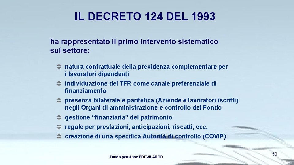 IL DECRETO 124 DEL 1993 ha rappresentato il primo intervento sistematico sul settore: Ü