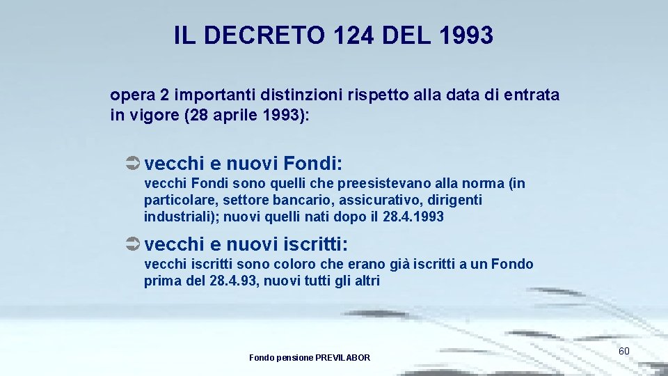 IL DECRETO 124 DEL 1993 opera 2 importanti distinzioni rispetto alla data di entrata