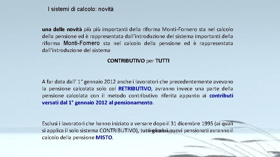 I sistemi di calcolo: novità una delle novità più importanti della riforma Monti-Fornero sta