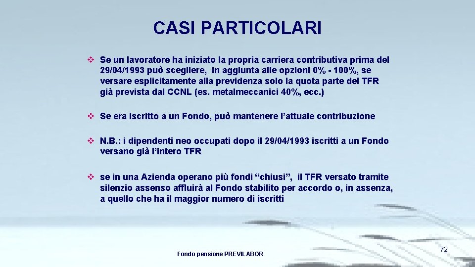 CASI PARTICOLARI v Se un lavoratore ha iniziato la propria carriera contributiva prima del