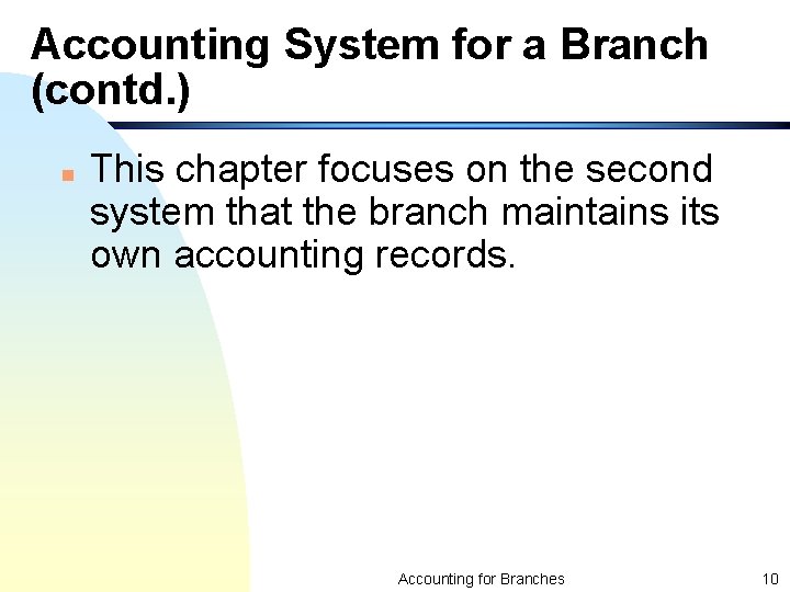 Accounting System for a Branch (contd. ) n This chapter focuses on the second