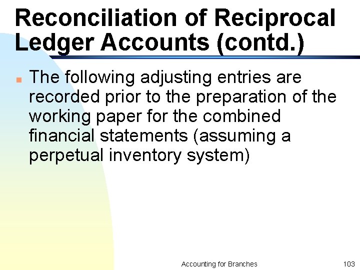 Reconciliation of Reciprocal Ledger Accounts (contd. ) n The following adjusting entries are recorded