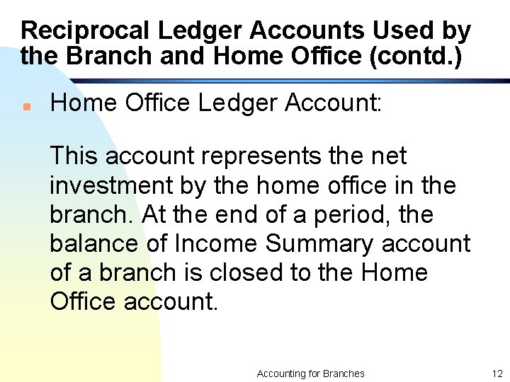 Reciprocal Ledger Accounts Used by the Branch and Home Office (contd. ) n Home