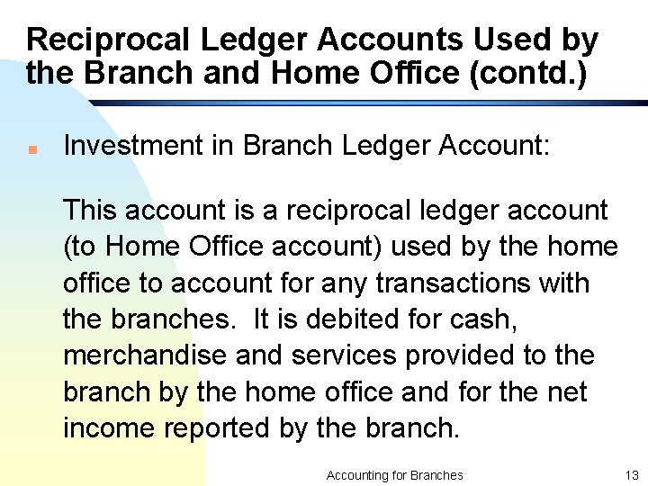 Reciprocal Ledger Accounts Used by the Branch and Home Office (contd. ) n Investment
