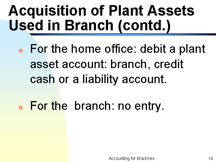 Acquisition of Plant Assets Used in Branch (contd. ) n n For the home