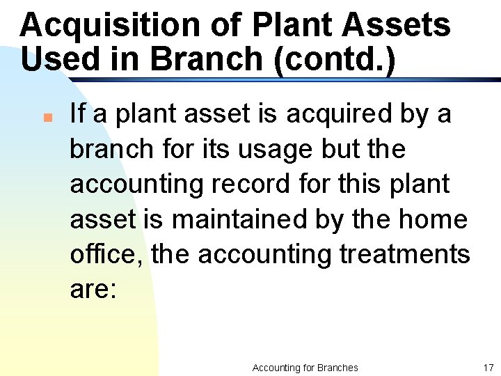 Acquisition of Plant Assets Used in Branch (contd. ) n If a plant asset