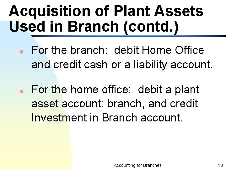Acquisition of Plant Assets Used in Branch (contd. ) n n For the branch: