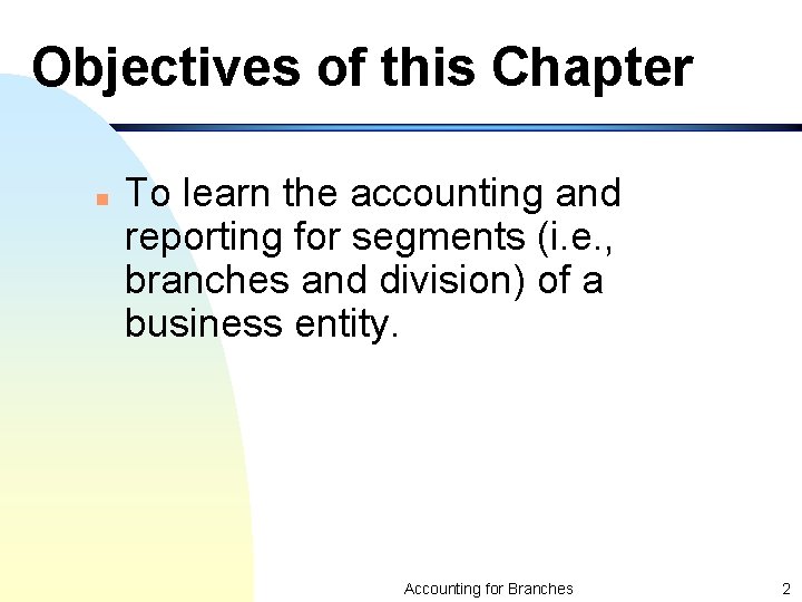 Objectives of this Chapter n To learn the accounting and reporting for segments (i.