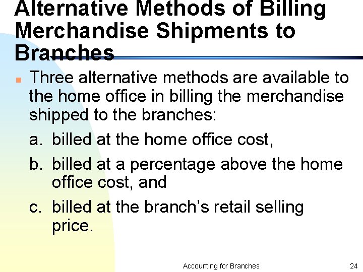 Alternative Methods of Billing Merchandise Shipments to Branches n Three alternative methods are available