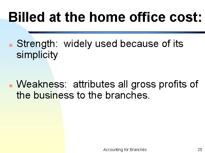 Billed at the home office cost: n n Strength: widely used because of its