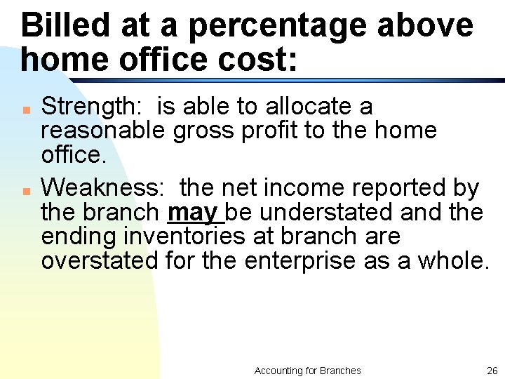 Billed at a percentage above home office cost: n n Strength: is able to