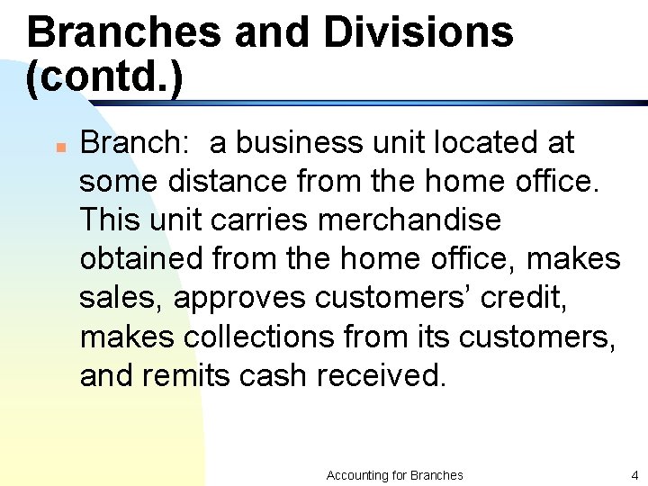 Branches and Divisions (contd. ) n Branch: a business unit located at some distance