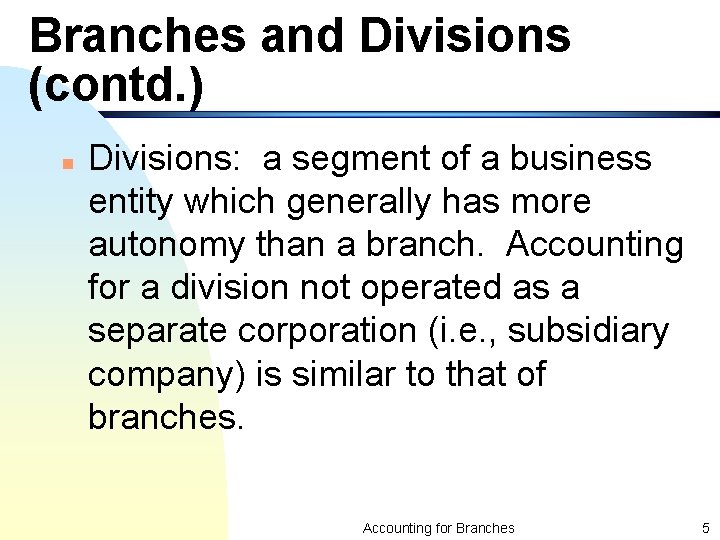 Branches and Divisions (contd. ) n Divisions: a segment of a business entity which