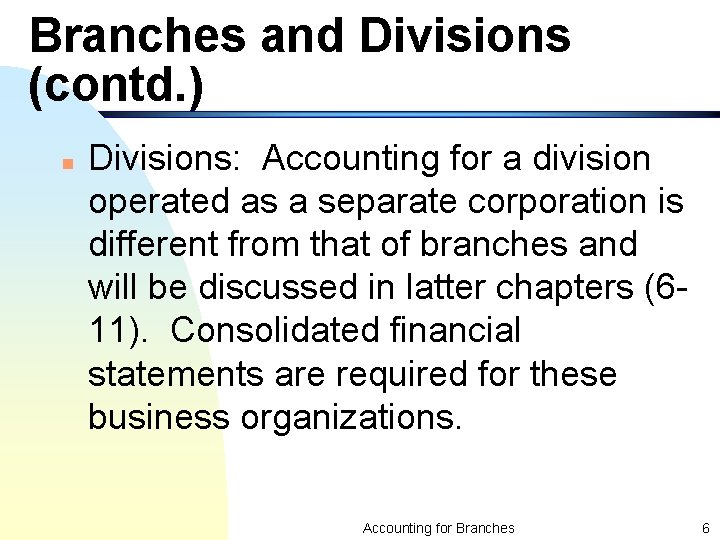 Branches and Divisions (contd. ) n Divisions: Accounting for a division operated as a