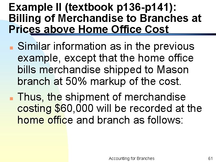 Example II (textbook p 136 -p 141): Billing of Merchandise to Branches at Prices