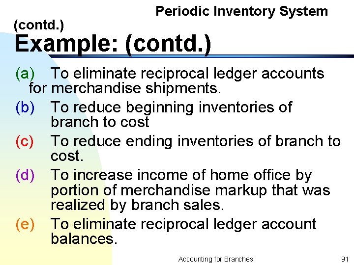 (contd. ) Periodic Inventory System Example: (contd. ) (a) To eliminate reciprocal ledger accounts