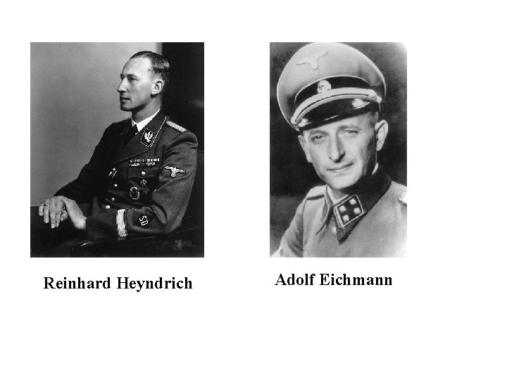 Reinhard Heyndrich Adolf Eichmann 