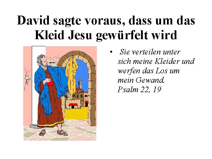 David sagte voraus, dass um das Kleid Jesu gewürfelt wird • Sie verteilen unter