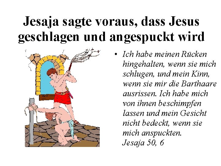 Jesaja sagte voraus, dass Jesus geschlagen und angespuckt wird • Ich habe meinen Rücken