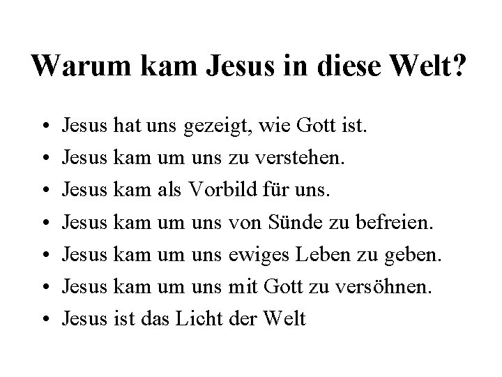 Warum kam Jesus in diese Welt? • • Jesus hat uns gezeigt, wie Gott
