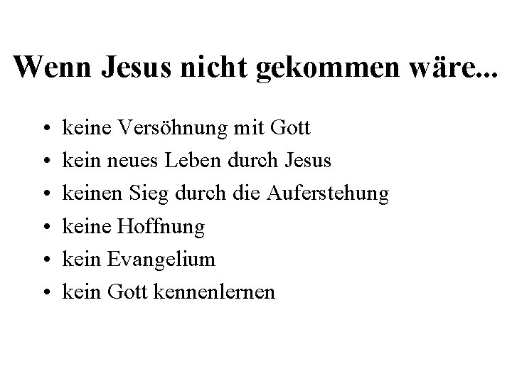 Wenn Jesus nicht gekommen wäre. . . • • • keine Versöhnung mit Gott