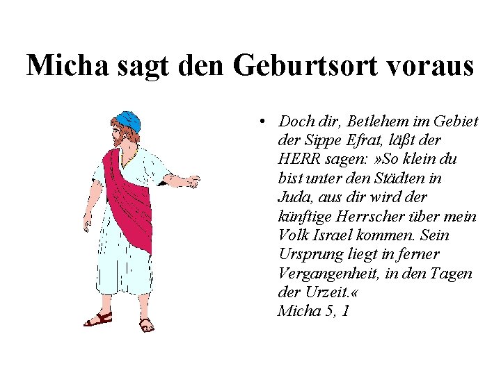 Micha sagt den Geburtsort voraus • Doch dir, Betlehem im Gebiet der Sippe Efrat,