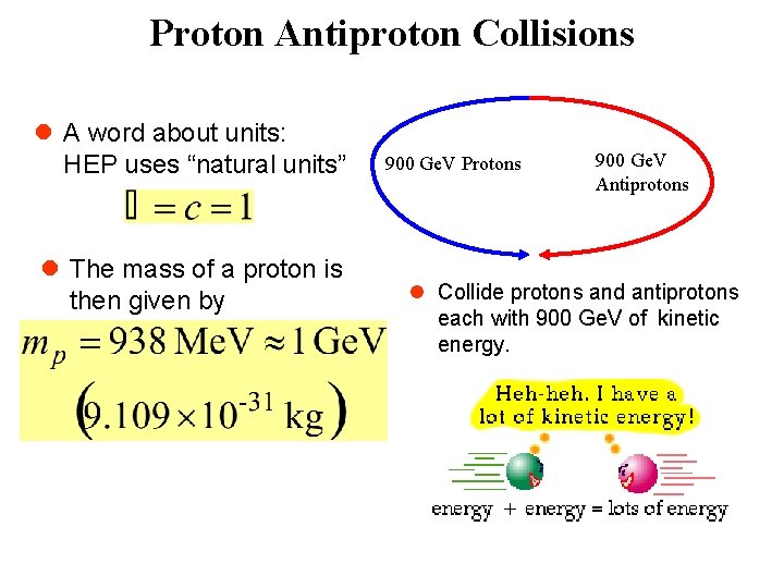 Proton Antiproton Collisions l A word about units: HEP uses “natural units” l The