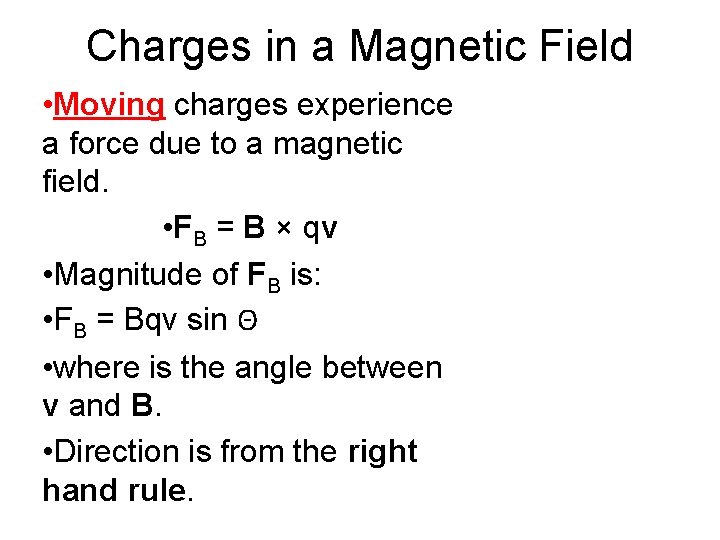 Charges in a Magnetic Field • Moving charges experience a force due to a